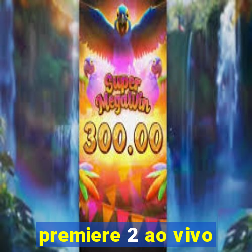 premiere 2 ao vivo